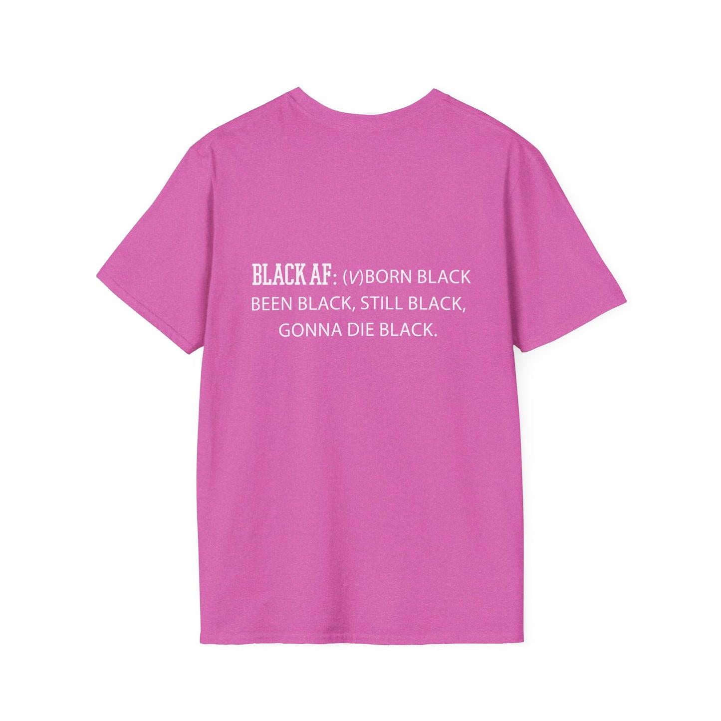 Black AF Unisex T-Shirt - Born Black, Been Black, Gonna Die Black
