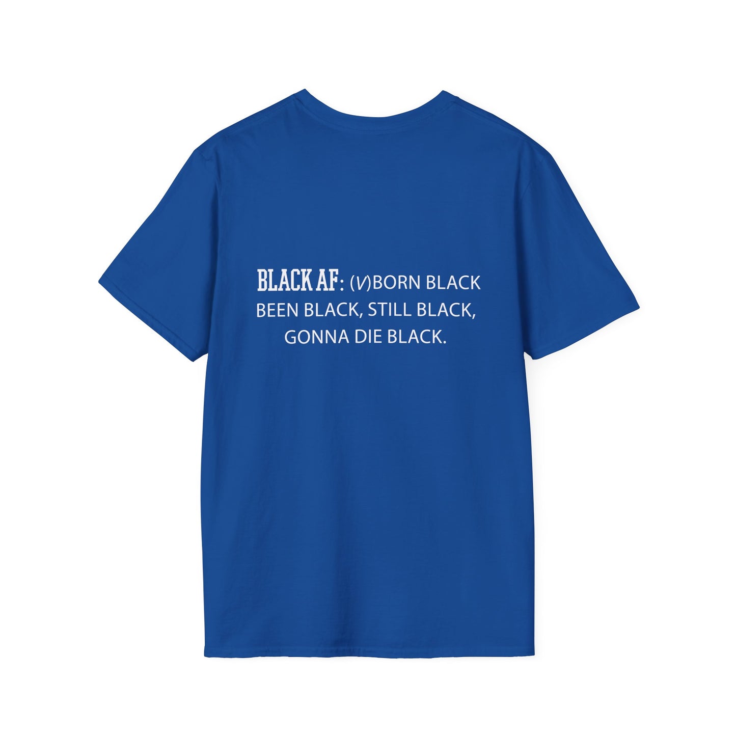Black AF Unisex T-Shirt - Born Black, Been Black, Gonna Die Black