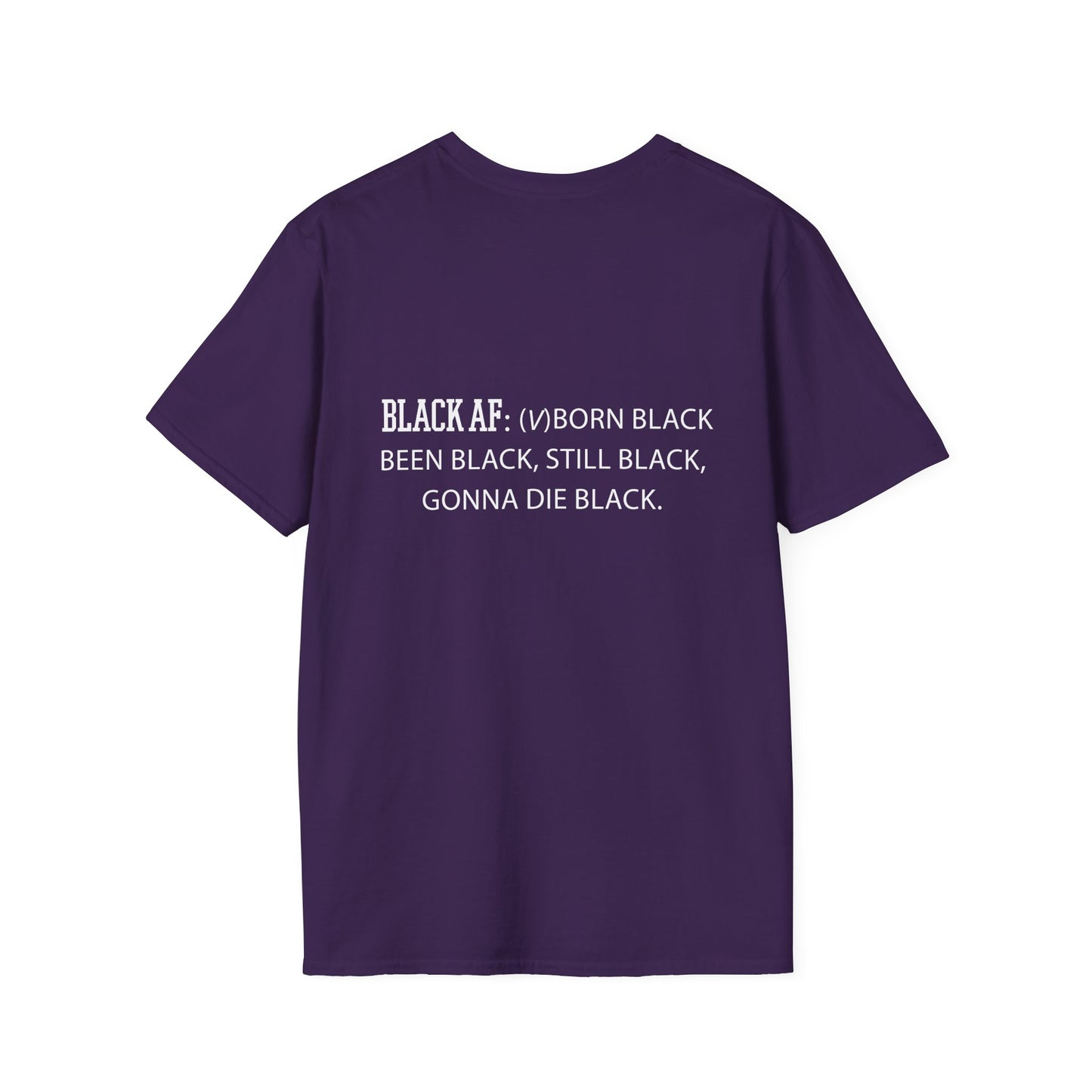 Black AF Unisex T-Shirt - Born Black, Been Black, Gonna Die Black