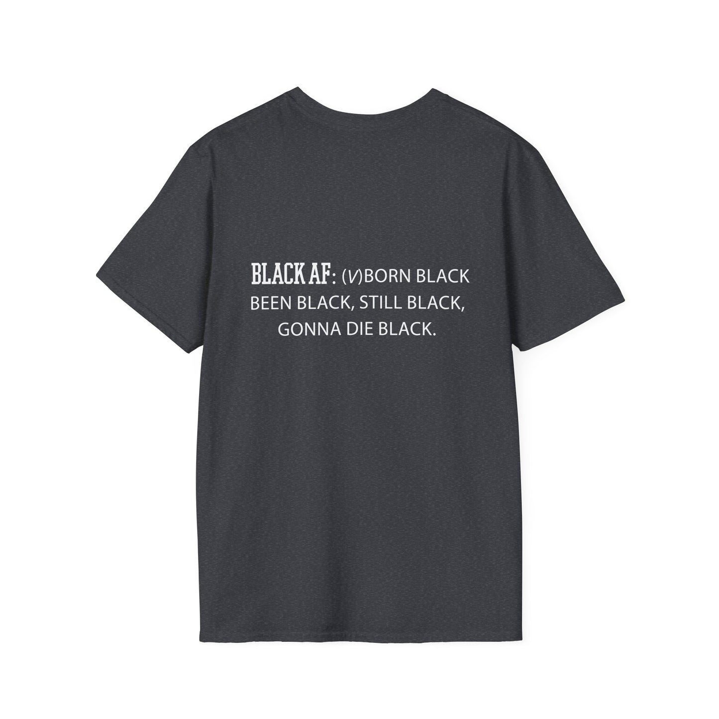Black AF Unisex T-Shirt - Born Black, Been Black, Gonna Die Black