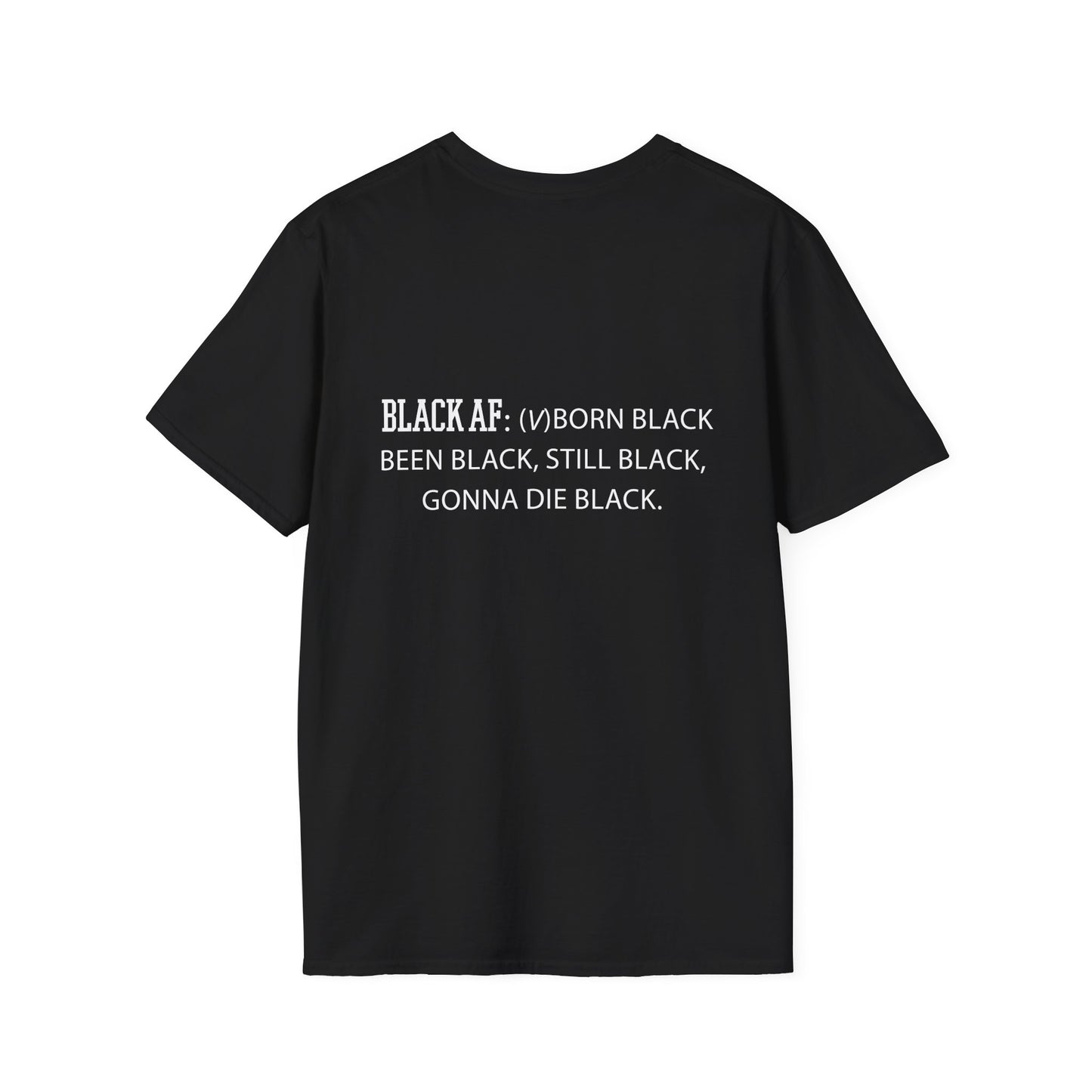 Black AF Unisex T-Shirt - Born Black, Been Black, Gonna Die Black
