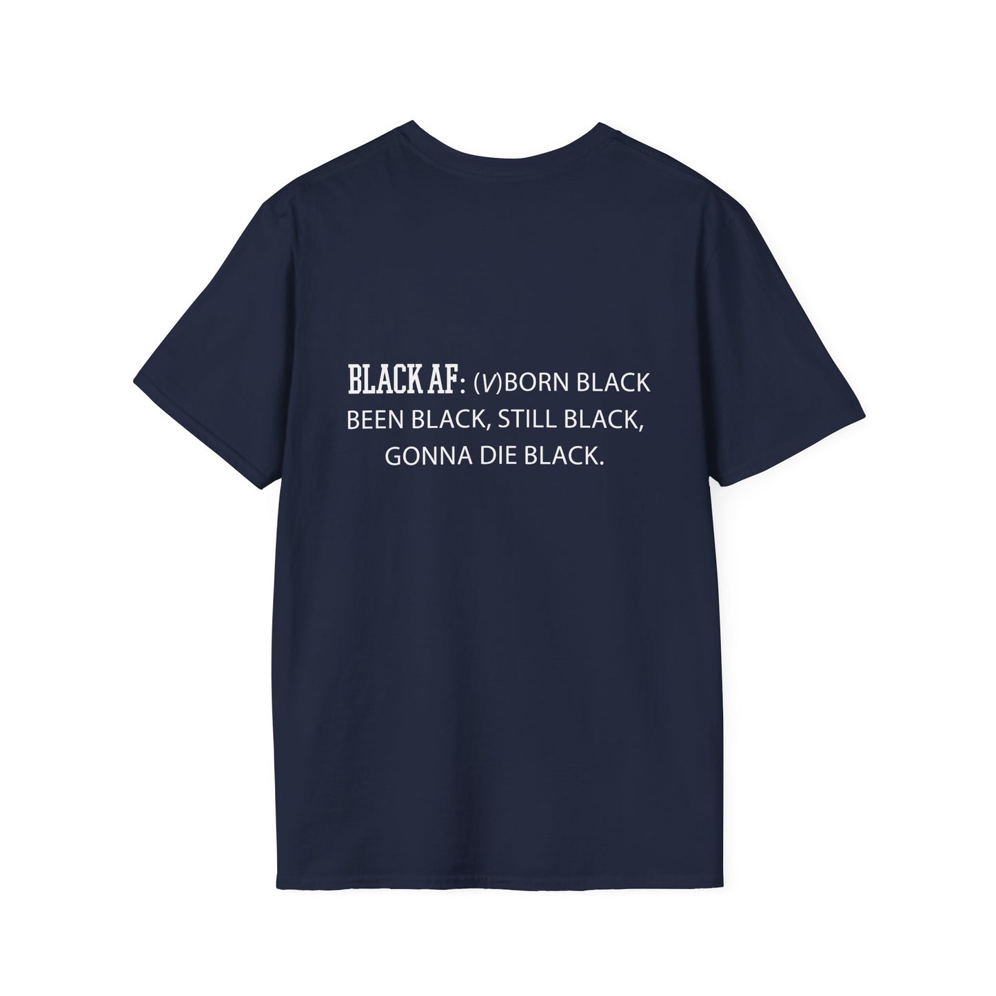 Black AF Unisex T-Shirt - Born Black, Been Black, Gonna Die Black