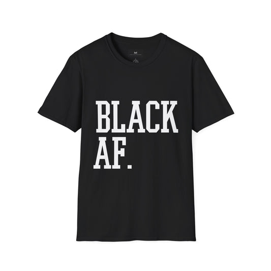 Black AF Unisex T-Shirt - Born Black, Been Black, Gonna Die Black