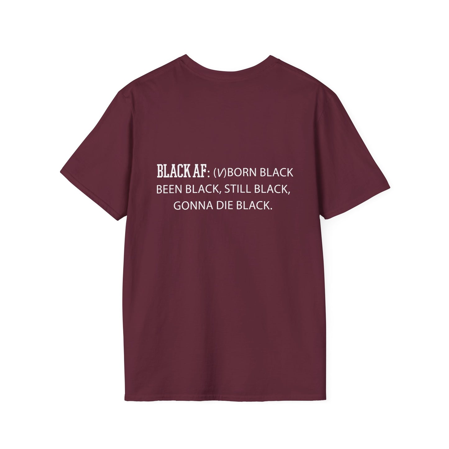 Black AF Unisex T-Shirt - Born Black, Been Black, Gonna Die Black