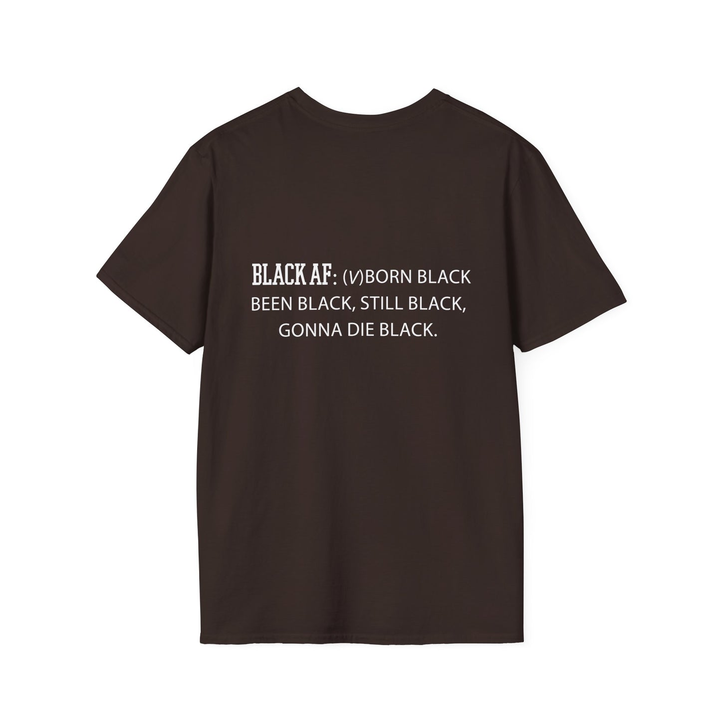Black AF Unisex T-Shirt - Born Black, Been Black, Gonna Die Black