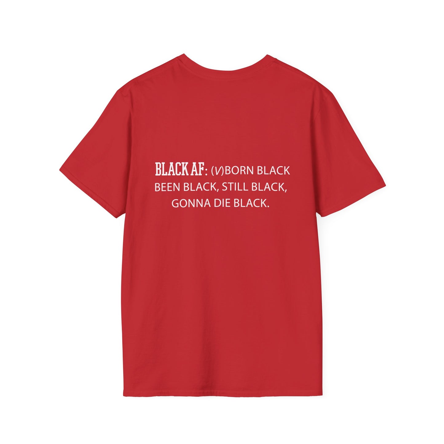 Black AF Unisex T-Shirt - Born Black, Been Black, Gonna Die Black
