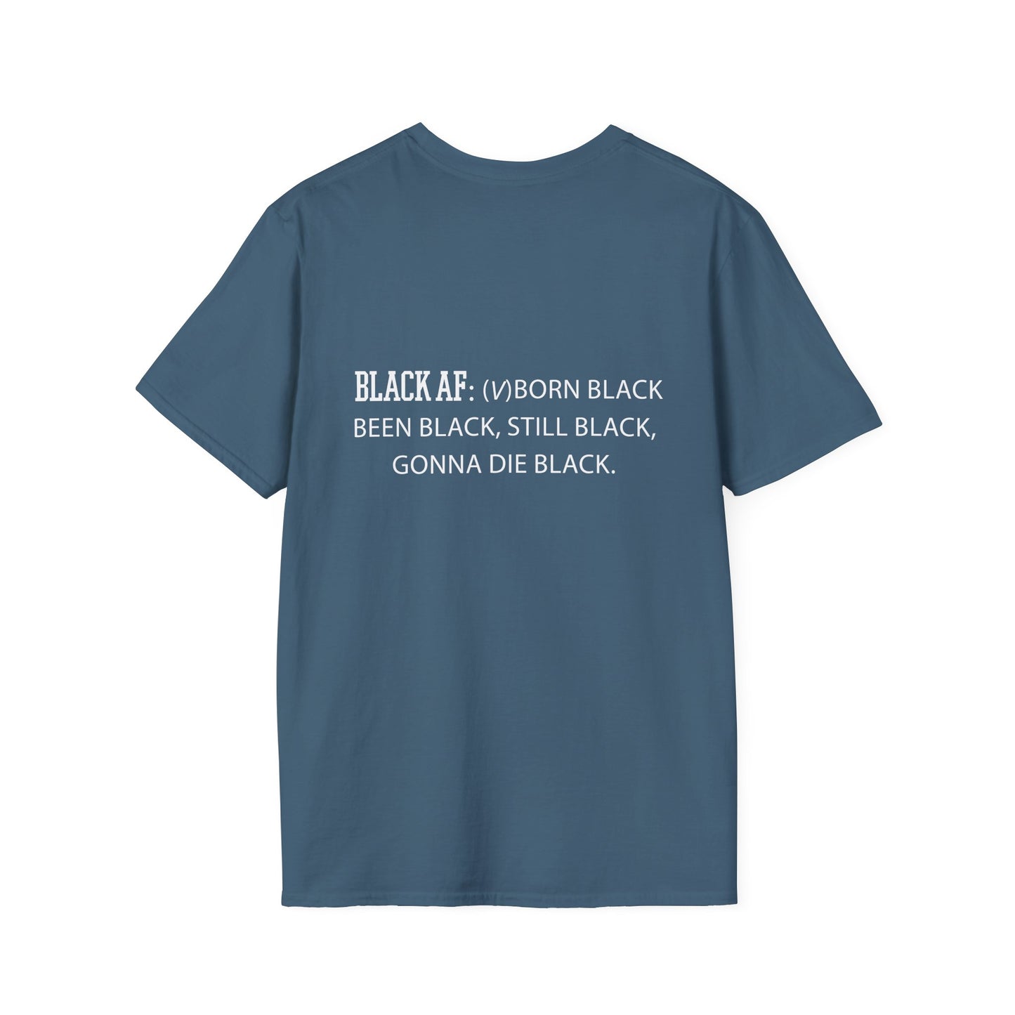 Black AF Unisex T-Shirt - Born Black, Been Black, Gonna Die Black