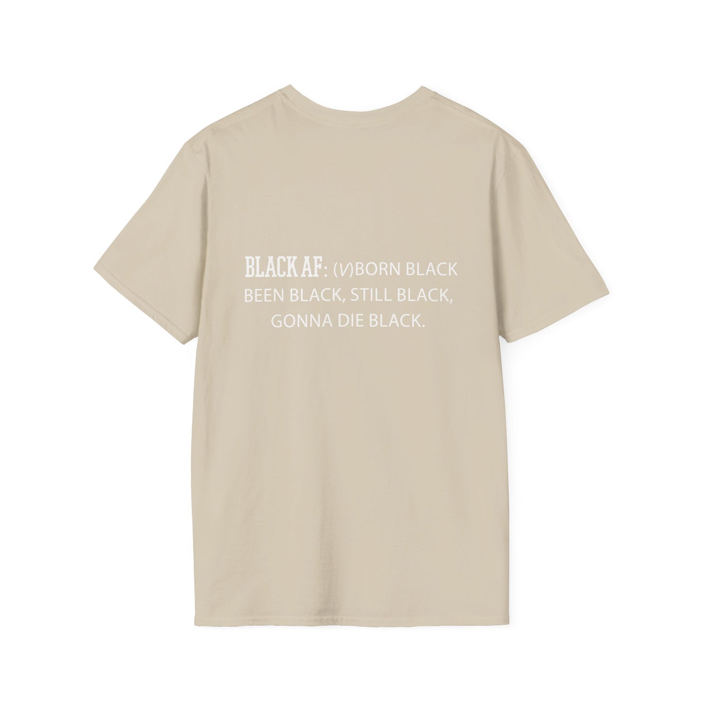 Black AF Unisex T-Shirt - Born Black, Been Black, Gonna Die Black
